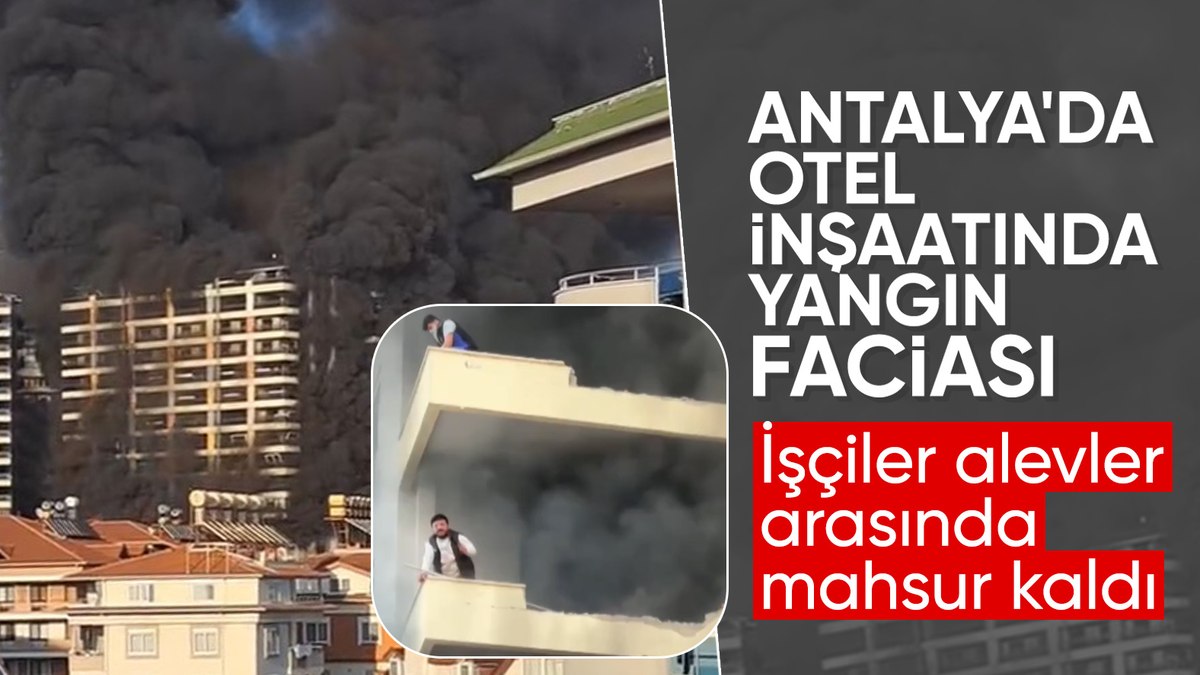Antalya’da 12 katlı otel inşaatında yangın