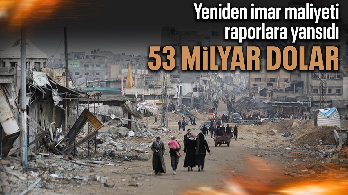 Gazze’nin yeniden imar planının maliyetinin 53 milyar dolar olduğu belirtildi