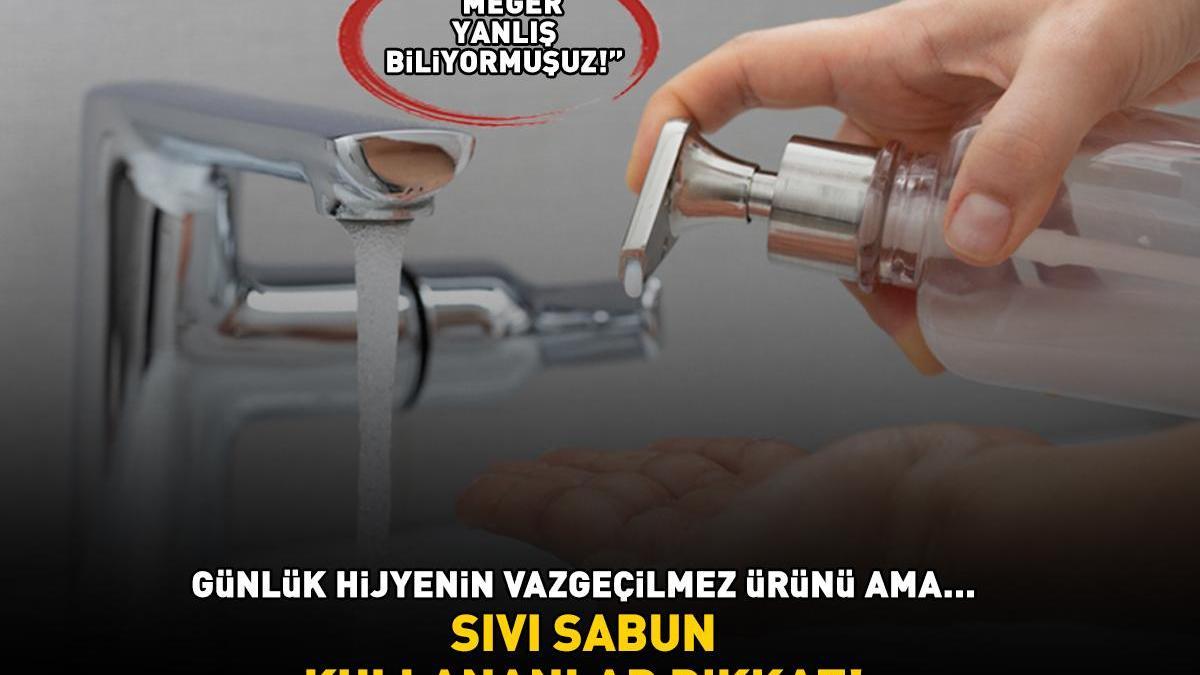 Meğer yanlış biliyormuşuz! Sıvı sabun kullananlar dikkat! Günlük hijyenin vazgeçilmez ürünü ama…